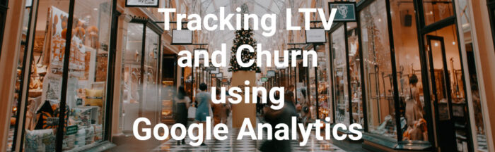 tracking LTV and churn using Google Analytics